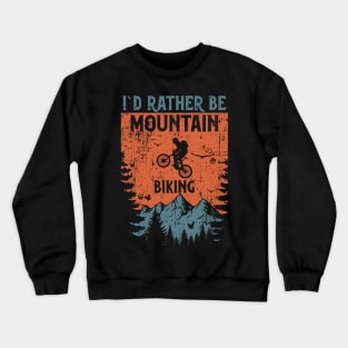 Id rather be Mountain biking  distressed look vintage Crewneck Sweatshirt